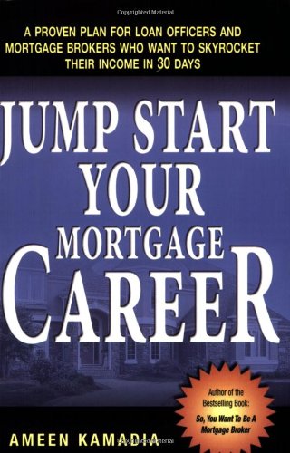 Jump Start Your Mortgage Career: A Proven Plan For Loan Officers And Mortgage Brokers Who Want To Skyrocket Their Income in 30 D,Used