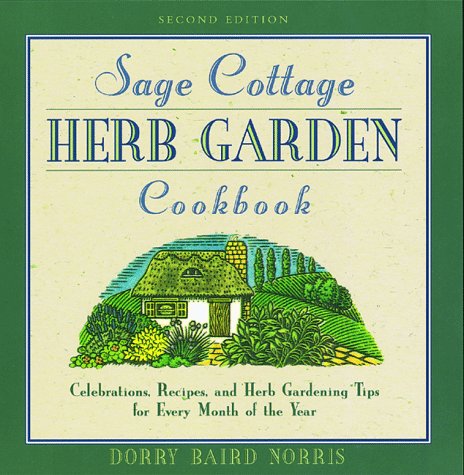The Sage Cottage Herb Garden Cookbook: Celebrations, Recipes, and HerbGardening Tips for Every Month of the Year,Used