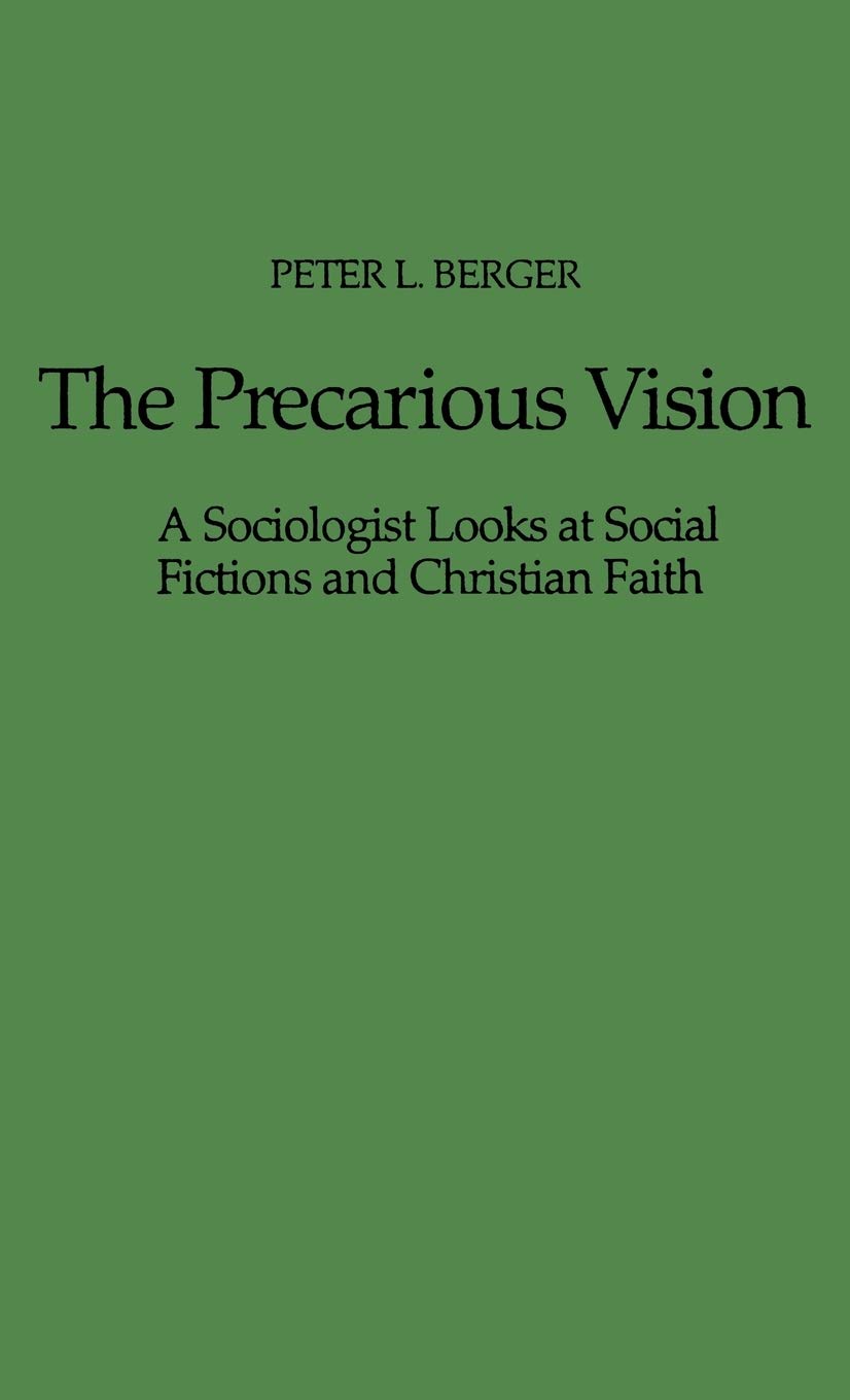 The Precarious Vision: A Sociologist Looks at Social Fictions and Christian Faith,Used