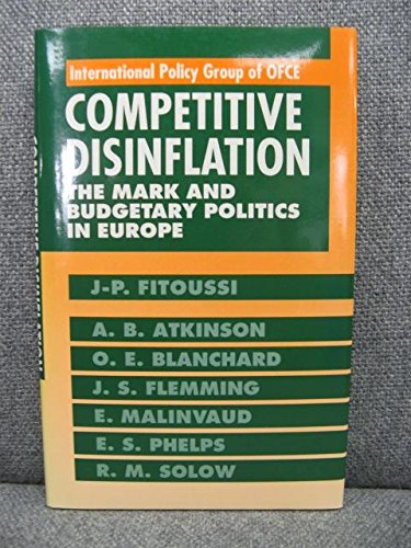 Competitive Disinflation: The Mark and Budgetary Politics in Europe (International Policy Evaluation Group of Ofce),Used