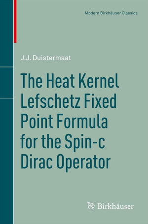 The Heat Kernel Lefschetz Fixed Point Formula For The Spinc Dirac Operator (Modern Birkhuser Classics),Used