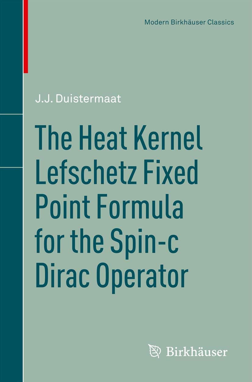 The Heat Kernel Lefschetz Fixed Point Formula For The Spinc Dirac Operator (Modern Birkhuser Classics),Used