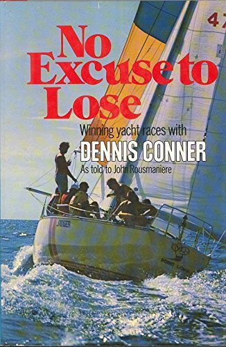 No Excuse To Lose: Winning Yacht Races With Dennis Connor