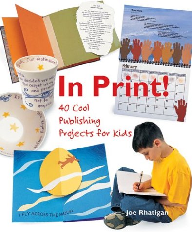In Print!: 40 Cool Publishing Projects for Kids,Used