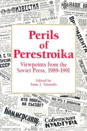 Perils of Perestroika: Viewpoints from the Soviet Press, 19891991,Used