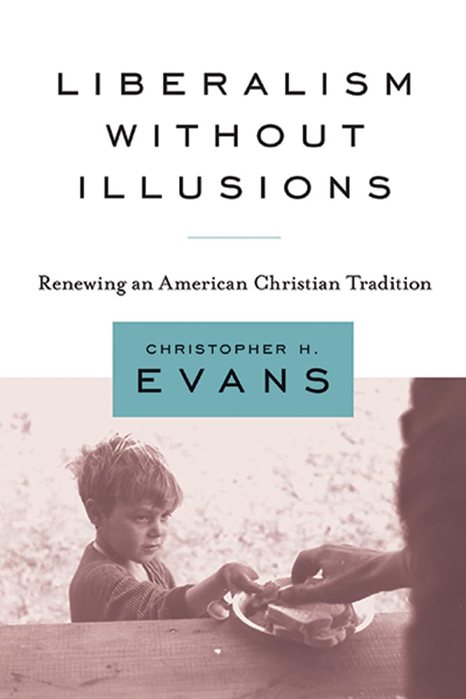 Liberalism without Illusions: Renewing an American Christian Tradition,Used
