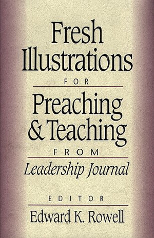 Fresh Illustrations For Preaching And Teaching: From Leadership Journal,Used