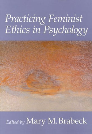 Practicing Feminist Ethics in Psychology (Psychology of Women Book Series),Used