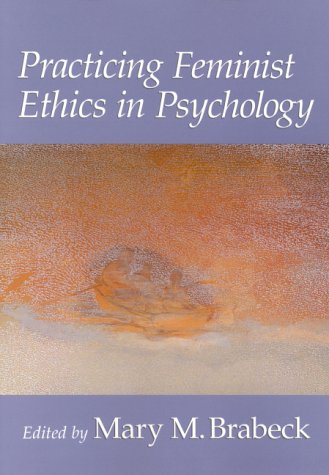 Practicing Feminist Ethics in Psychology (Psychology of Women Book Series),Used