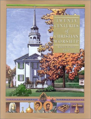 Twenty Centuries of Christian Worship (Complete Library of Christian Worship),New