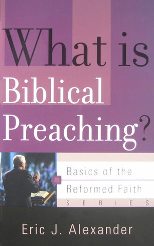 What Is Biblical Preaching? (Basics of the Faith),New