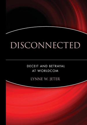 Disconnected: Deceit and Betrayal at WorldCom