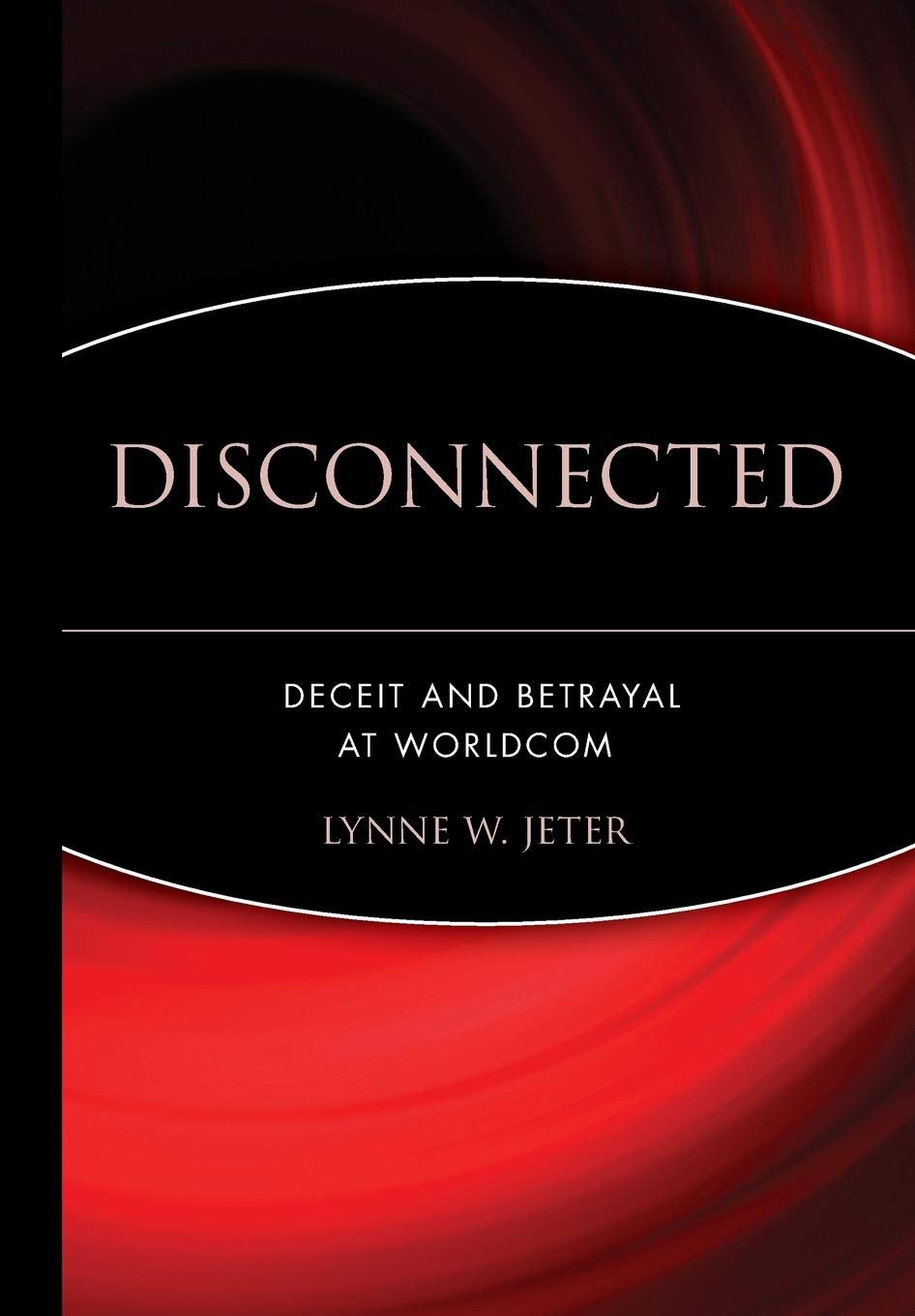 Disconnected: Deceit and Betrayal at WorldCom