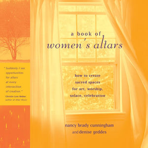 A Book of Women's Altars: How to Create Sacred Spaces for Art, Worship, Solace, Celebration,Used