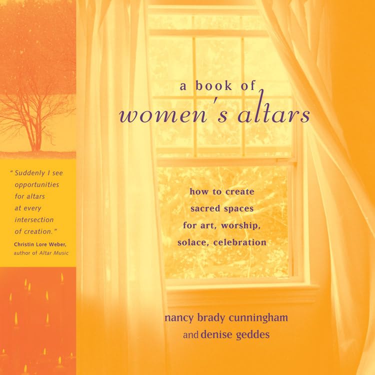 A Book of Women's Altars: How to Create Sacred Spaces for Art, Worship, Solace, Celebration,Used