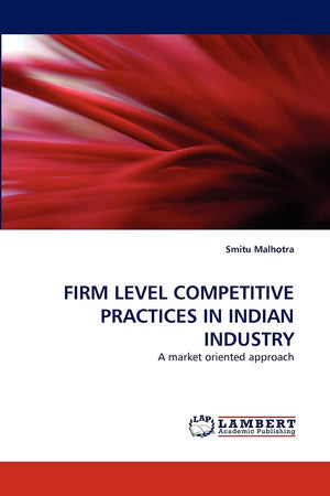 FIRM LEVEL COMPETITIVE PRACTICES IN INDIAN INDUSTRY: A market oriented approach,Used