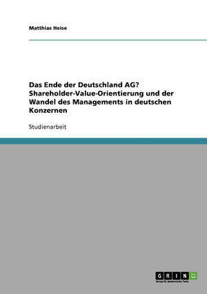 Das Ende der Deutschland AG? ShareholderValueOrientierung und der Wandel des Managements in deutschen Konzernen (German Editio,Used