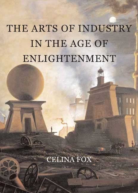 The Arts Of Industry In The Age Of Enlightenment