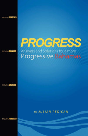 Progress Answers And Solutions For A More Progressive Bahamas,New