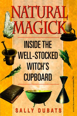 Natural Magick: Inside the WellStocked Witch's Cupboard,Used