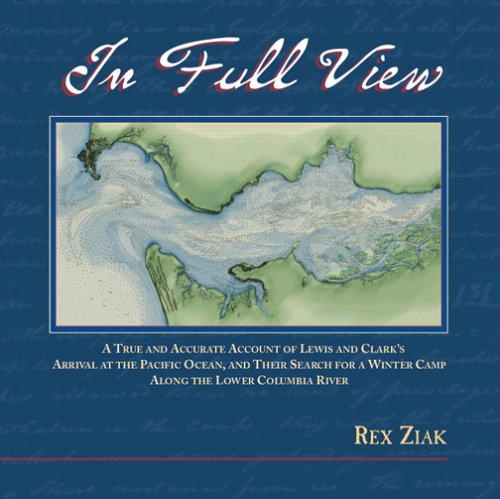 In Full View: A True and Accurate Account of Lewis and Clark's Arrival at the Pacific Ocean, and Their Search for a Winter Camp ,Used