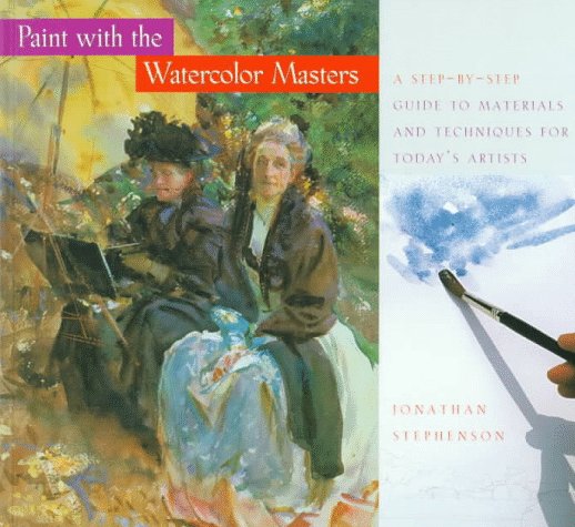 Paint with the Watercolor Masters: A StepbyStep Guide to Materials and Techniques,Used