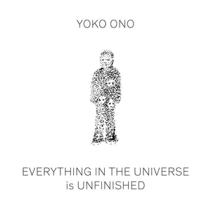 Yoko Ono: Everything in the Universe is Unfinished,New