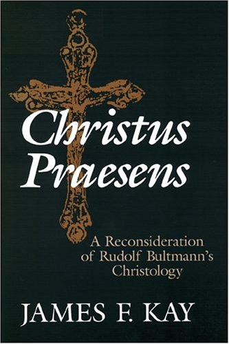 Christus Praesens: A Reconsideration Of Rudolf Bultmann'S Christology