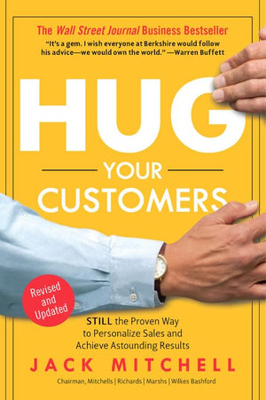 Hug Your Customers: Still The Proven Way To Personalize Sales And Achieve Astounding Results