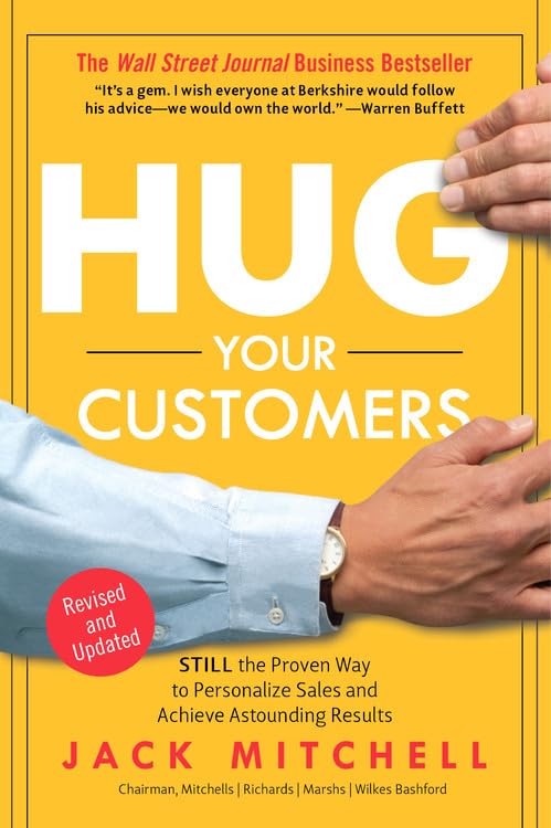 Hug Your Customers: Still The Proven Way To Personalize Sales And Achieve Astounding Results