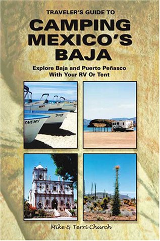 Traveler'S Guide To Camping Mexico'S Baja : Explore Baja And Puerto Penasco With Your Rv Or Tent,Used