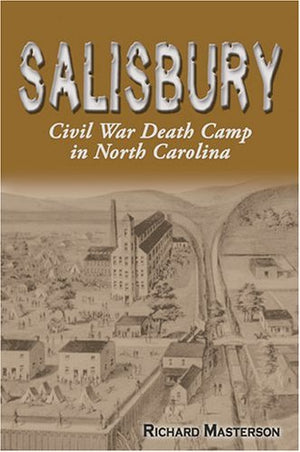 Salisbury: Civil War Death Camp In North Carolina