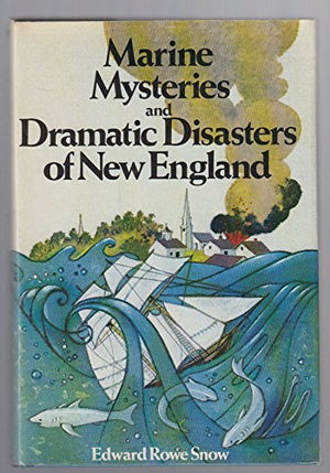 Marine Mysteries and Dramatic Disasters of New England