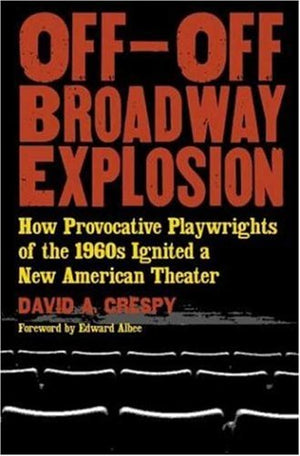 OffOffBroadway Explosion: How Provocative Playwrights of the 1960's Ignited a New American Theater,Used