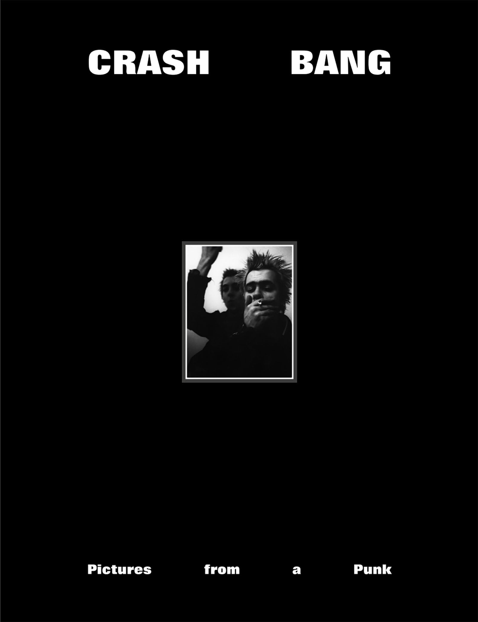 CRASH BANG: Pictures from a Punk 19761982,New