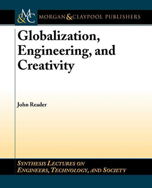 Globalization, Engineering, and Creativity (Synthesis Lectures on Engineer, Technology and Society, 3),Used