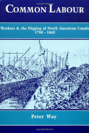Common Labour: Workers and the Digging of North American Canals 17801860,Used