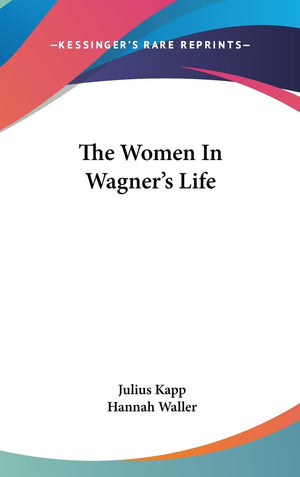 The Women In Wagner'S Life,New