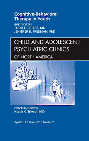 Cognitive  Behavioral Therapy in Youth, An Issue of Child and Adolescent Psychiatric Clinics of North America (Volume 202) (Th,New