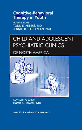 Cognitive  Behavioral Therapy in Youth, An Issue of Child and Adolescent Psychiatric Clinics of North America (Volume 202) (Th,Used