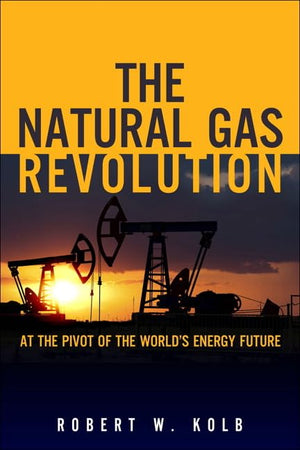 The Natural Gas Revolution: At the Pivot of the World's Energy Future,Used