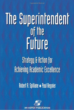 The Superintendent Of The Future: Strategy And Action For Achieving Academic Excellence,Used