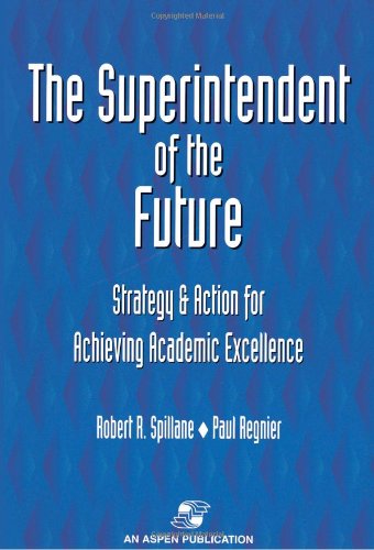 The Superintendent Of The Future: Strategy And Action For Achieving Academic Excellence,Used