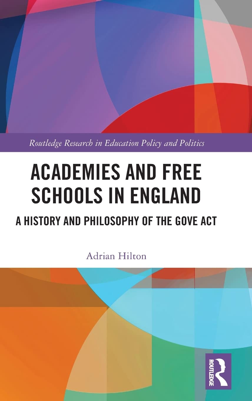 Academies and Free Schools in England: A History and Philosophy of The Gove Act (Routledge Research in Education Policy and Poli,Used