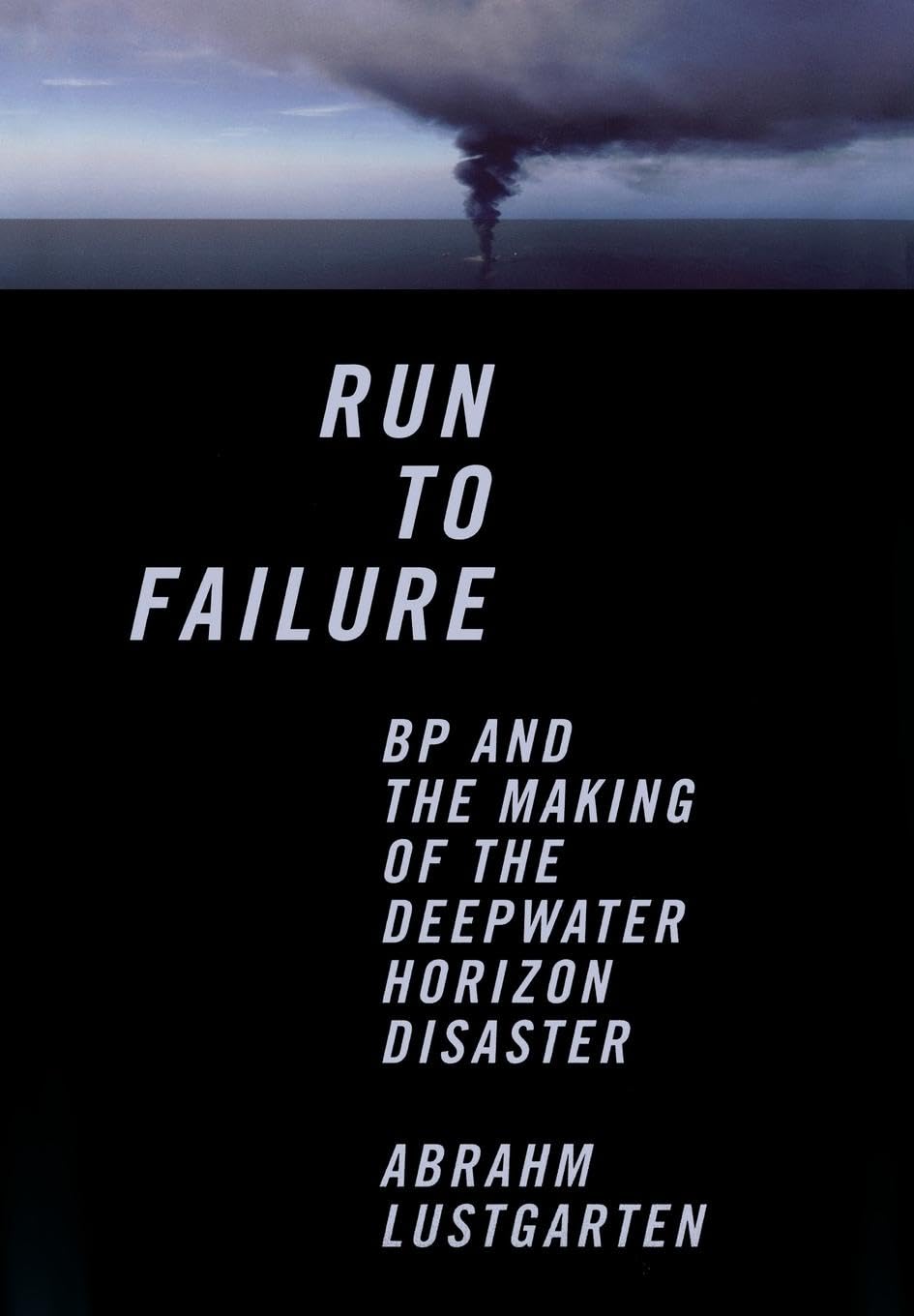 Run to Failure: BP and the Making of the Deepwater Horizon Disaster,Used