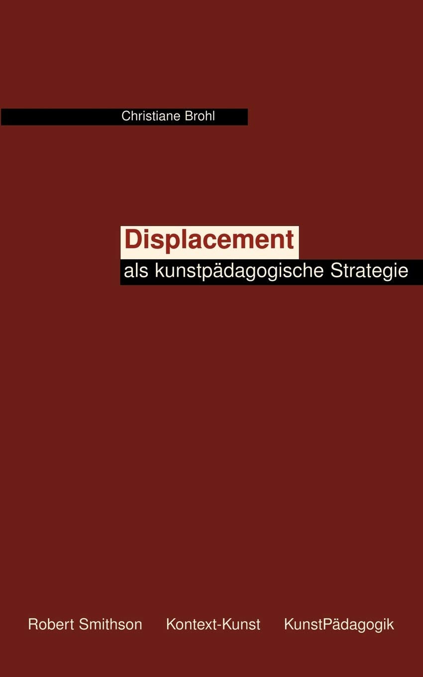 Displacement als kunstpdagogische Strategie: Vorschlag einer heterotopie und kontextbezogenen sthetischen Diskurspraxis des Leh,Used