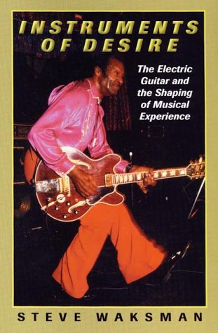 Instruments of Desire: The Electric Guitar and the Shaping of Musical Experience,Used