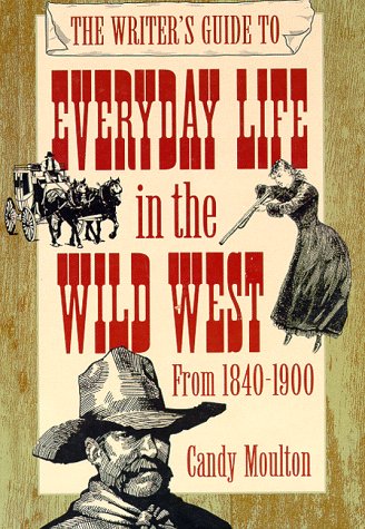 The Writer'S Guide To Everyday Life In The Wild West (Writer'S Guide To Everyday Life Series),New