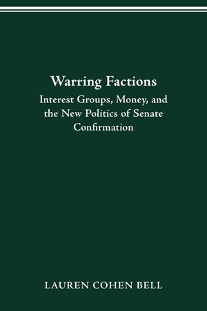 Warring Factions; Interest Groups, Money And The New Politics Of Senate Confirmation,Used
