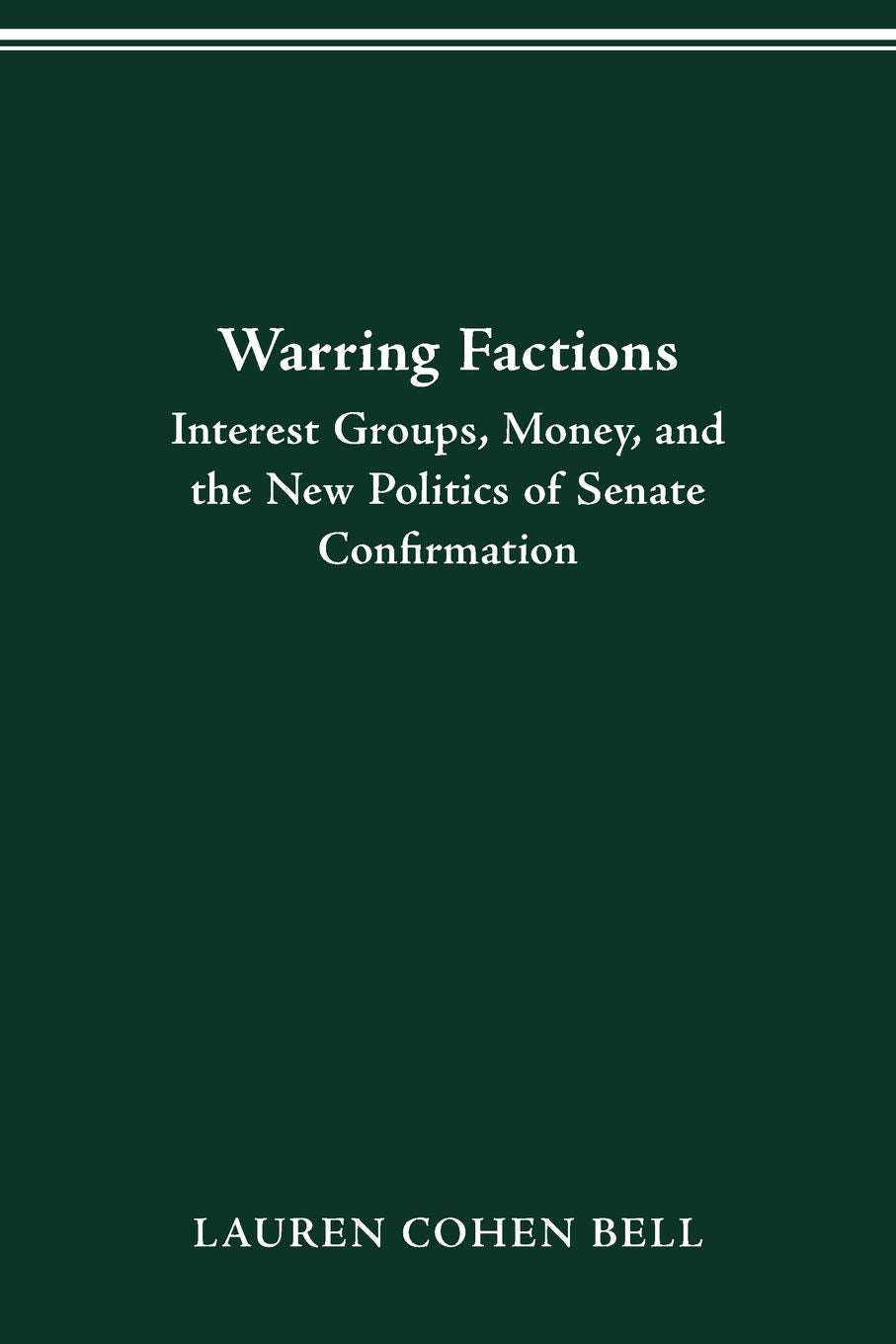 Warring Factions; Interest Groups, Money And The New Politics Of Senate Confirmation,Used